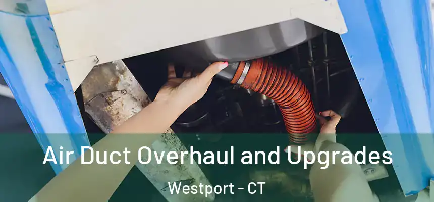  Air Duct Overhaul and Upgrades Westport - CT