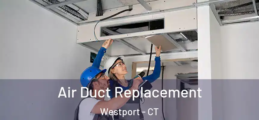  Air Duct Replacement Westport - CT