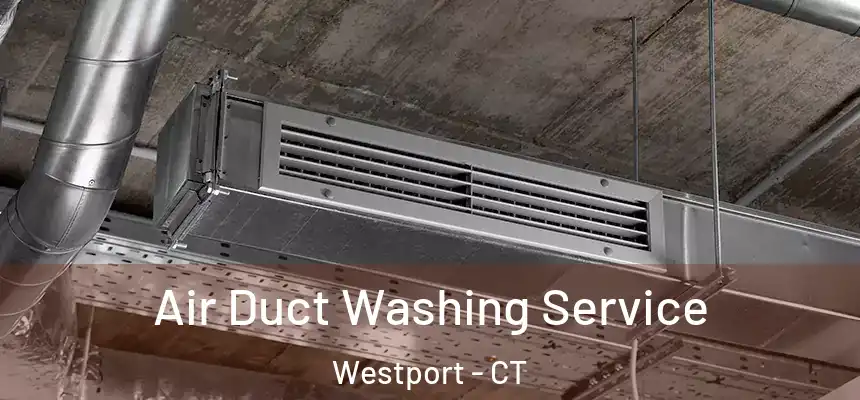 Air Duct Washing Service Westport - CT