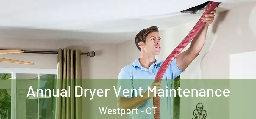 Annual Dryer Vent Maintenance Westport - CT