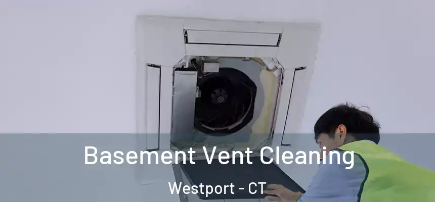 Basement Vent Cleaning Westport - CT