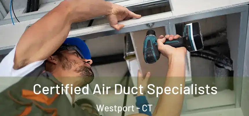 Certified Air Duct Specialists Westport - CT