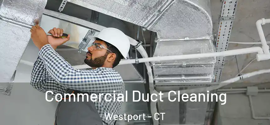 Commercial Duct Cleaning Westport - CT