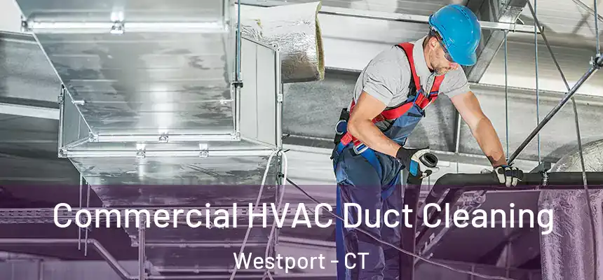 Commercial HVAC Duct Cleaning Westport - CT
