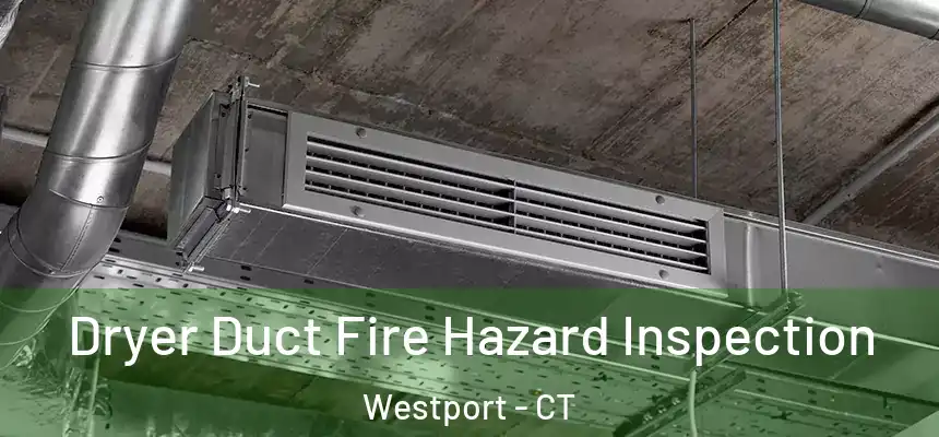  Dryer Duct Fire Hazard Inspection Westport - CT