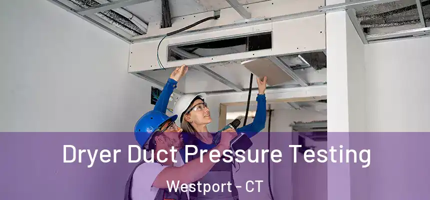  Dryer Duct Pressure Testing Westport - CT