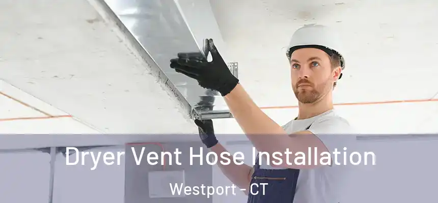  Dryer Vent Hose Installation Westport - CT