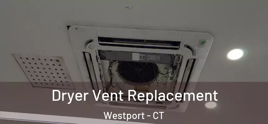  Dryer Vent Replacement Westport - CT