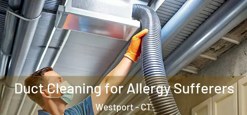 Duct Cleaning for Allergy Sufferers Westport - CT