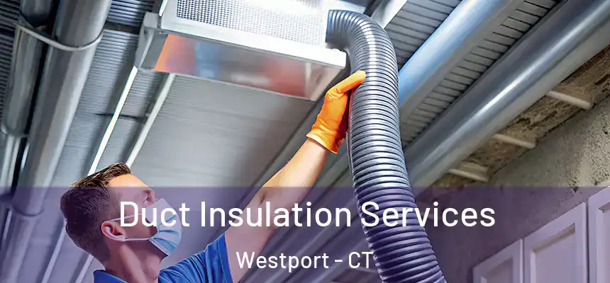 Duct Insulation Services Westport - CT