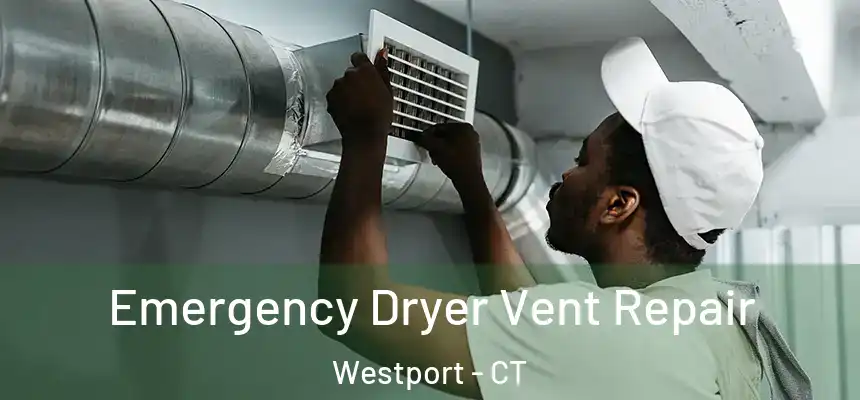 Emergency Dryer Vent Repair Westport - CT