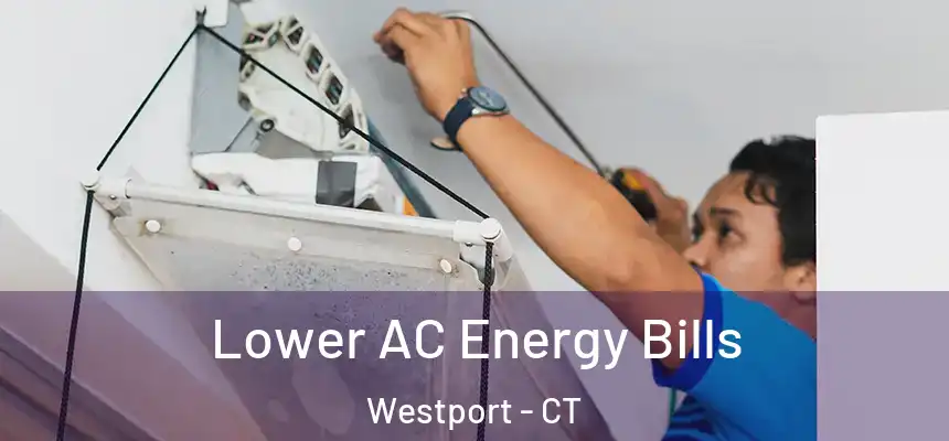 Lower AC Energy Bills Westport - CT