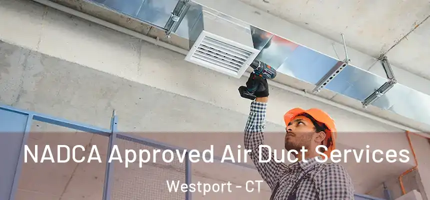 NADCA Approved Air Duct Services Westport - CT