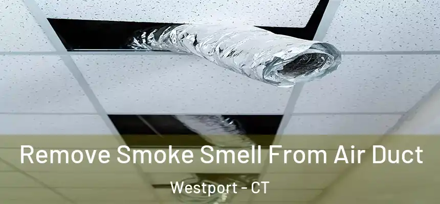 Remove Smoke Smell From Air Duct Westport - CT