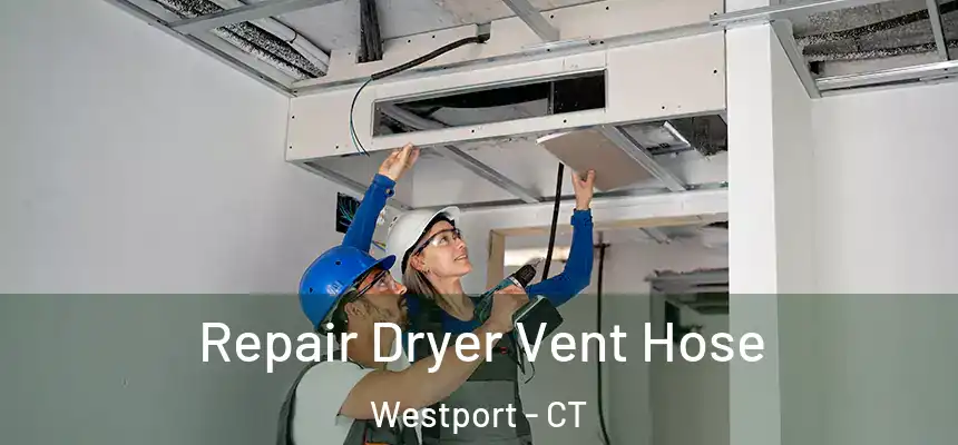 Repair Dryer Vent Hose Westport - CT