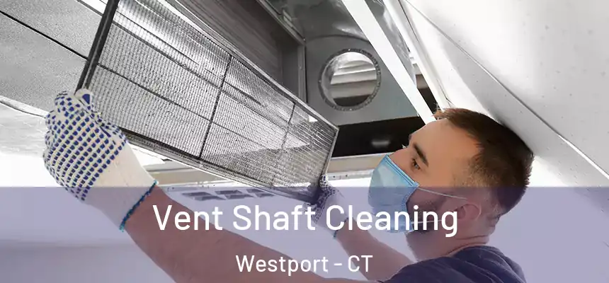  Vent Shaft Cleaning Westport - CT