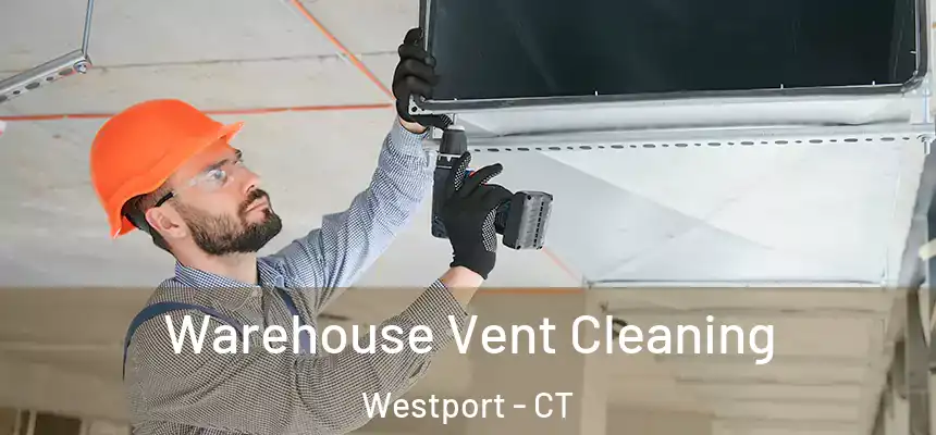 Warehouse Vent Cleaning Westport - CT