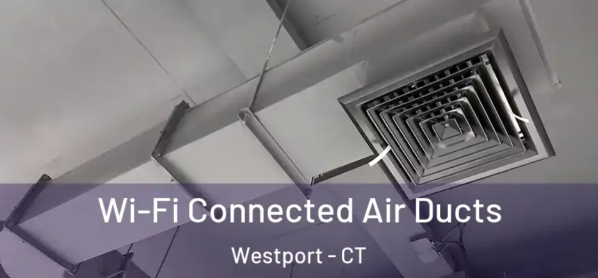Wi-Fi Connected Air Ducts Westport - CT